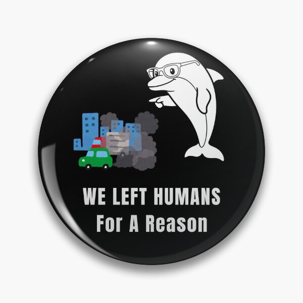 Item preview, We Left Humans For A Reason – Dolphin Exile Meme designed and sold by ContigoART.