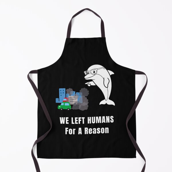 Item preview, We Left Humans For A Reason – Dolphin Exile Meme designed and sold by ContigoART.