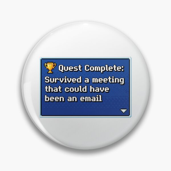 Item preview, Quest Complete Survived A Meeting That Could Have Been An Email designed and sold by Retro Mood Co.