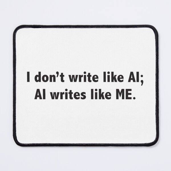 Item preview, AI writes like ME designed and sold by TheMountainLion.