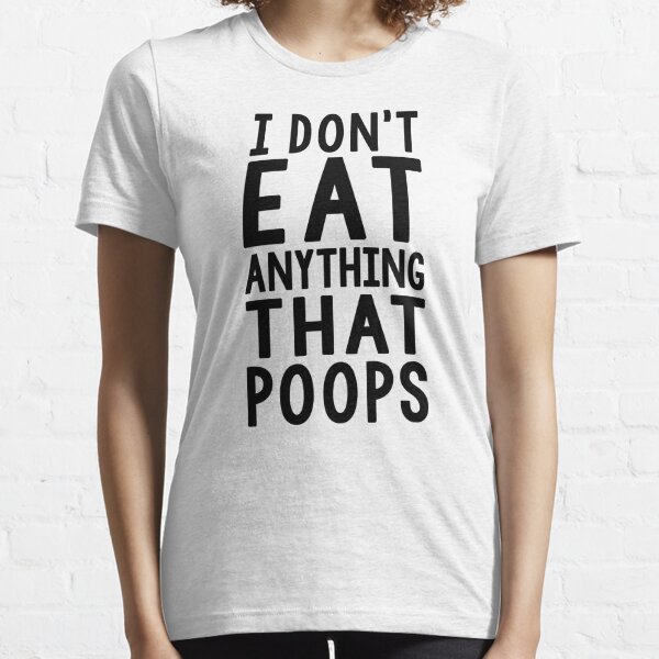 I Dont Eat Anything That Poops Clothing | Redbubble