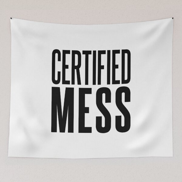 Item preview, Certified Mess, Funny Quotes designed and sold by Memes N Lore .