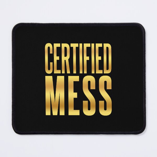 Item preview, Certified Mess, Golden Funny Quotes designed and sold by Memes N Lore .