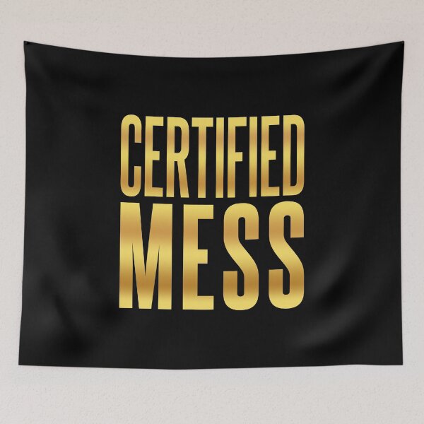 Item preview, Certified Mess, Golden Funny Quotes designed and sold by Memes N Lore .