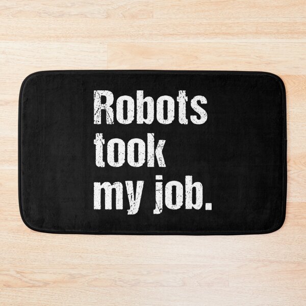 Item preview, Robots Took My Job designed and sold by Kiwi007.