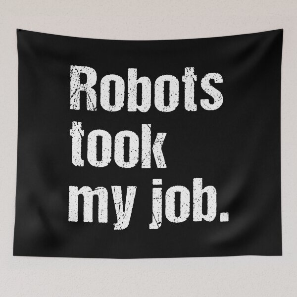 Item preview, Robots Took My Job designed and sold by Kiwi007.