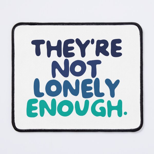 Item preview, They're Not Lonely Enough. designed and sold by caramelrts.