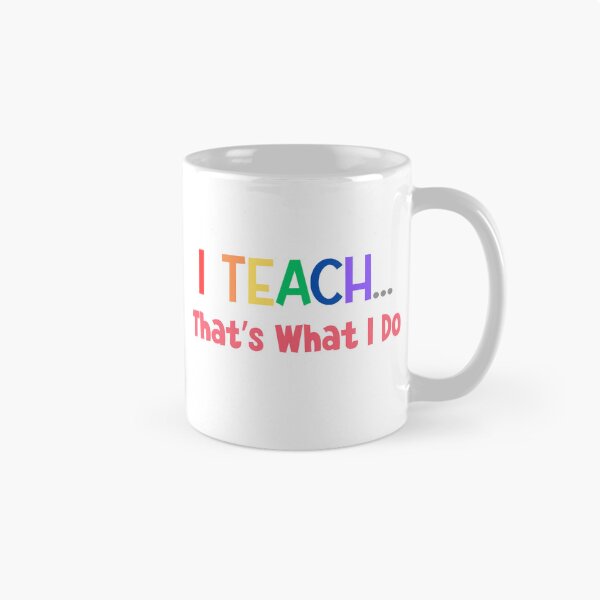 Item preview, I Teach... That's What I Do – Teacher Life Quote Design designed and sold by MyMysTShirts.