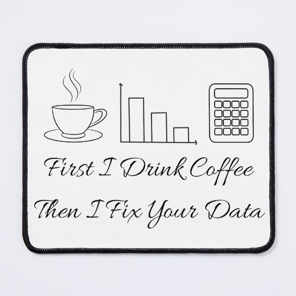 Item preview, First I Drink Coffee Then I Fix Your Data with nerdy Tech Art. designed and sold by spreadsheetcafe.