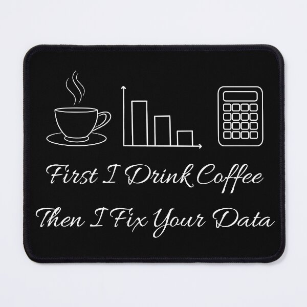 Item preview, First I Drink Coffee Then I Fix Your Data with nerdy Tech Art. designed and sold by spreadsheetcafe.