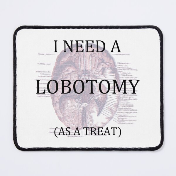 Item preview, i need a lobotomy (as a treat) designed and sold by remerasnerdas.