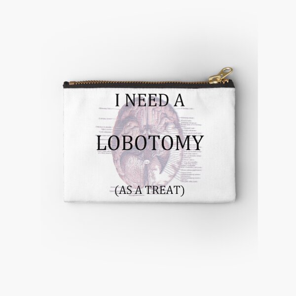 Item preview, i need a lobotomy (as a treat) designed and sold by remerasnerdas.