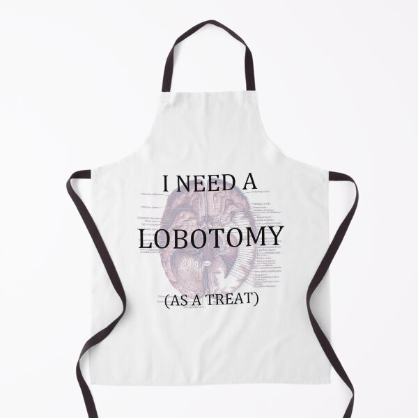 Item preview, i need a lobotomy (as a treat) designed and sold by remerasnerdas.