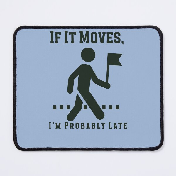 Item preview, If It Moves, I’m Probably Late designed and sold by CHIEF-HAT STORE.