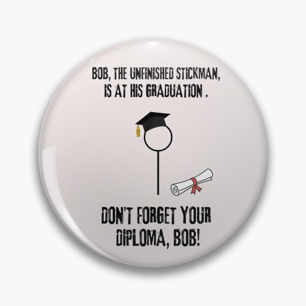 Item preview, Bob, the unfinished stickman, has graduation. Don't forget your diploma, Bob. designed and sold by LagoonandBeans.