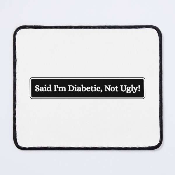 Item preview, Said I'm Diabetic, Not Ugly designed and sold by Dondonmart.