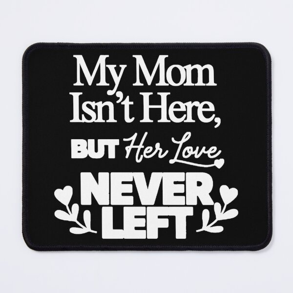 Item preview, My Mom Isn’t Here But Her Love Never Left Memorial Quote Typography  designed and sold by Zizo-DR44.