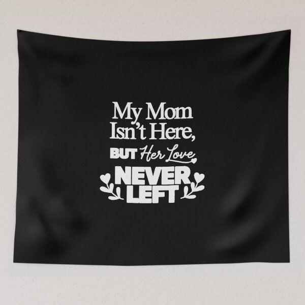 Item preview, My Mom Isn’t Here But Her Love Never Left Memorial Quote Typography  designed and sold by Zizo-DR44.