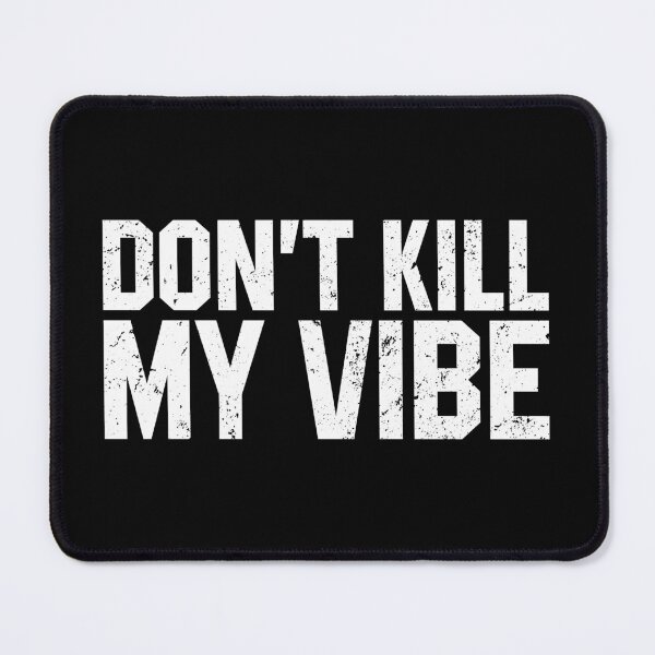 Item preview, Don't Kill My Vibe designed and sold by miftareihanny.