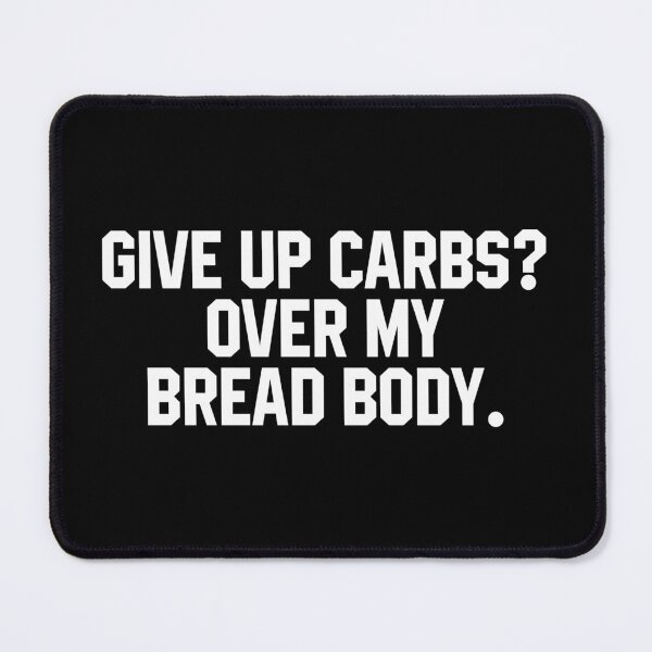 Item preview, Give Up Carbs, Over My Bread Body - Funny Saying designed and sold by miftareihanny.