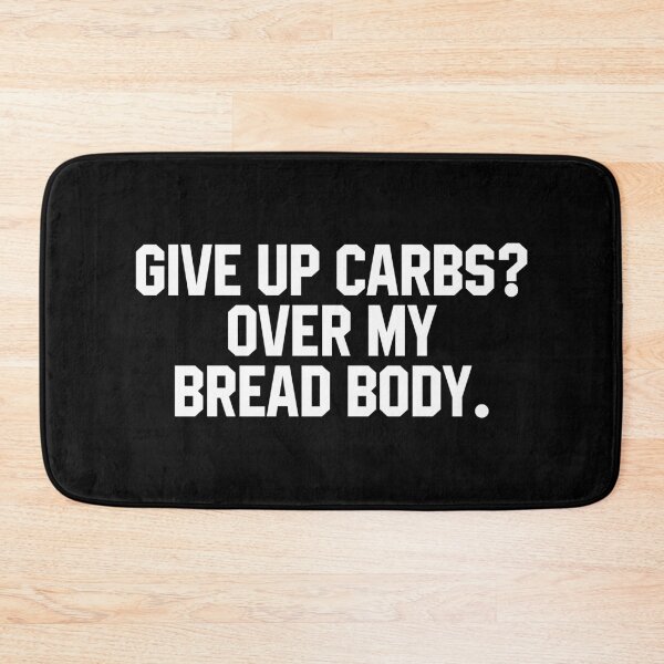 Item preview, Give Up Carbs, Over My Bread Body - Funny Saying designed and sold by miftareihanny.