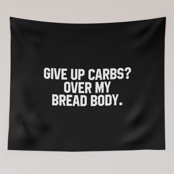 Item preview, Give Up Carbs, Over My Bread Body - Funny Saying designed and sold by miftareihanny.
