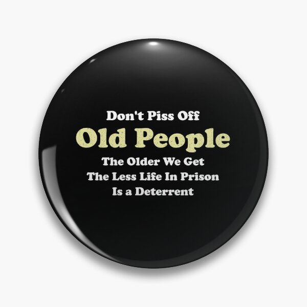 Item preview, Don't Piss Off Old People The Older We Get The Less Life In Prison Is A Deterrent designed and sold by wulanivtiany.