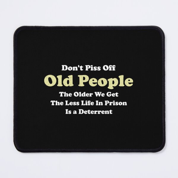 Item preview, Don't Piss Off Old People The Older We Get The Less Life In Prison Is A Deterrent designed and sold by wulanivtiany.