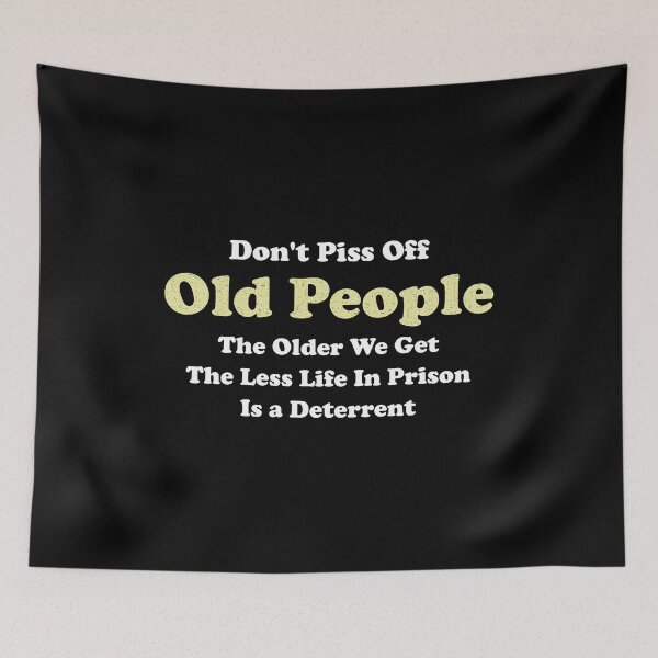 Item preview, Don't Piss Off Old People The Older We Get The Less Life In Prison Is A Deterrent designed and sold by wulanivtiany.