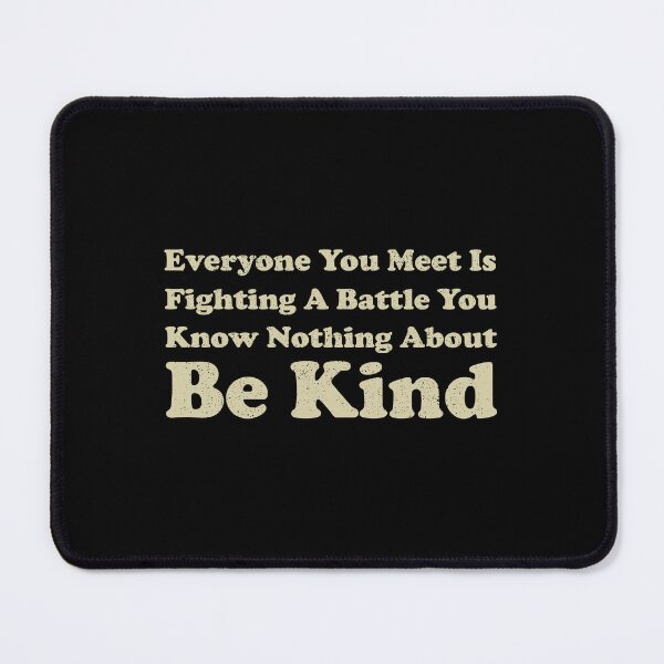 Item preview, Everyone You Meet Is Fighting A Battle You Know Nothing About Be Kind designed and sold by wulanivtiany.