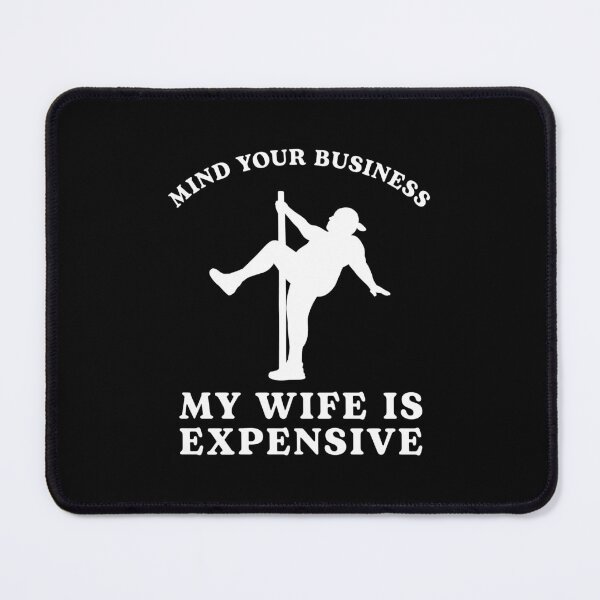 Item preview, Mind Your Business My Wife Is Expensive Funny Husband designed and sold by nosu-art-pod.