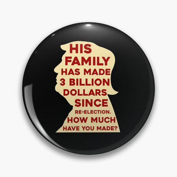 Item preview, His Family Has Made 3 Billion Dollars Since Re-Election, How Much Have You Made designed and sold by RamneekFraty.
