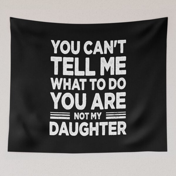 Item preview, You Can't Tell Me What To Do You're My Daughter Funny Mom designed and sold by zamiokaline.