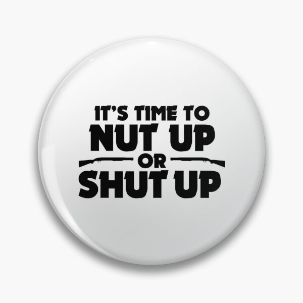 Item preview, It'S Time To Nut Up Or Shut Up designed and sold by kohlbeckv.