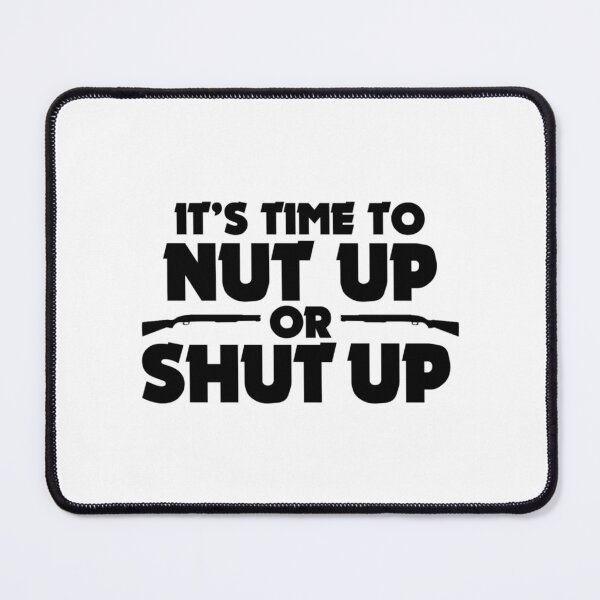 Item preview, It'S Time To Nut Up Or Shut Up designed and sold by kohlbeckv.