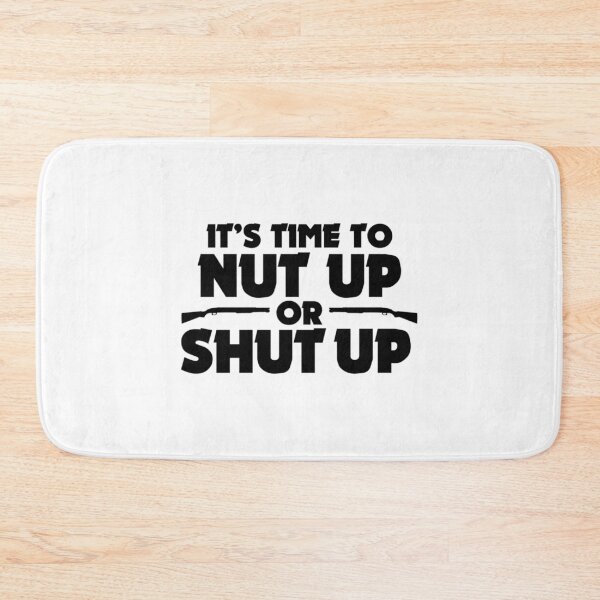 Item preview, It'S Time To Nut Up Or Shut Up designed and sold by kohlbeckv.