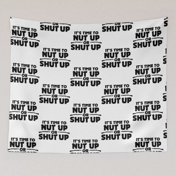 Item preview, It'S Time To Nut Up Or Shut Up designed and sold by kohlbeckv.