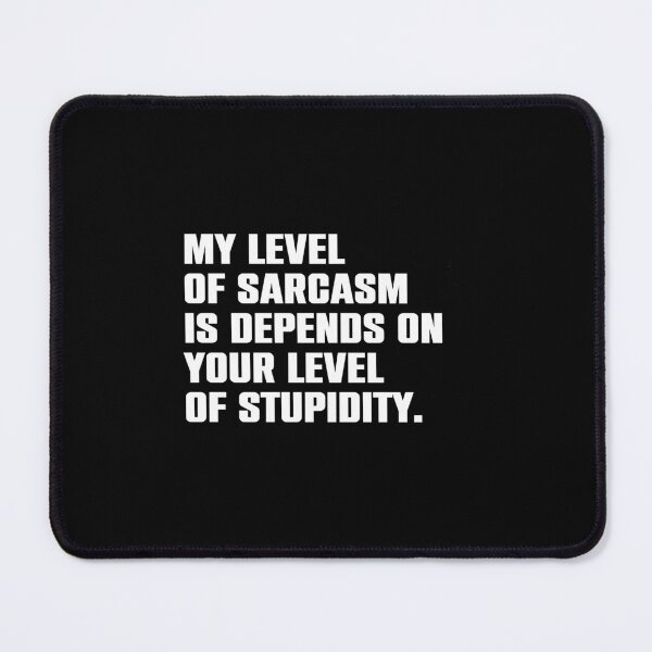 Item preview, My Level of Sarcasm Depends on Your Level of Stupidity designed and sold by syelivinadera.