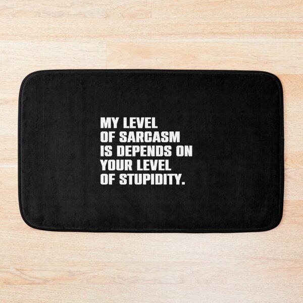 Item preview, My Level of Sarcasm Depends on Your Level of Stupidity designed and sold by syelivinadera.