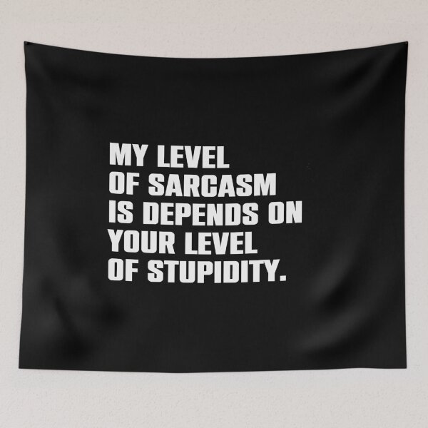 Item preview, My Level of Sarcasm Depends on Your Level of Stupidity designed and sold by syelivinadera.