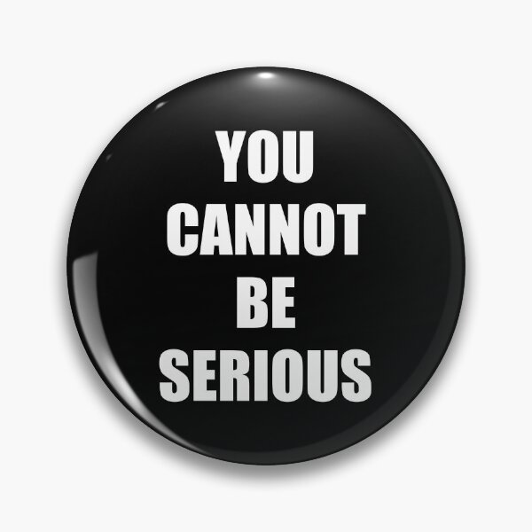 Item preview, You Cannot Be Serious designed and sold by syelivinadera.