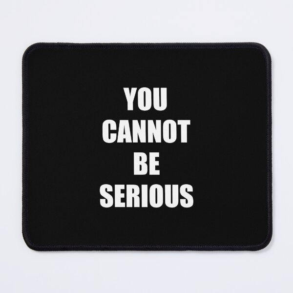 Item preview, You Cannot Be Serious designed and sold by syelivinadera.