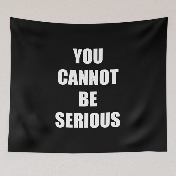 Item preview, You Cannot Be Serious designed and sold by syelivinadera.