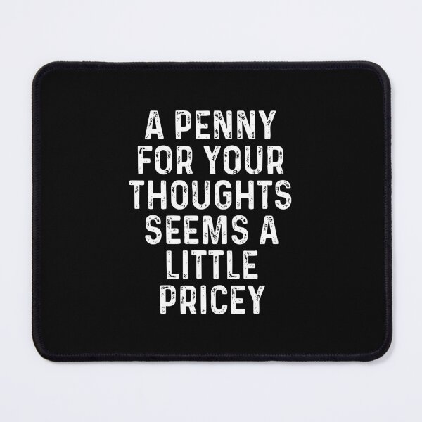Item preview, A Penny For Your Thoughts Seems Little Pricey designed and sold by syelivinadera.