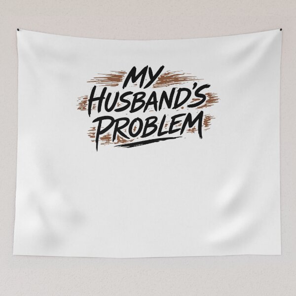 Item preview, My Husband's Problem Funny Wife designed and sold by Hedoraxe.