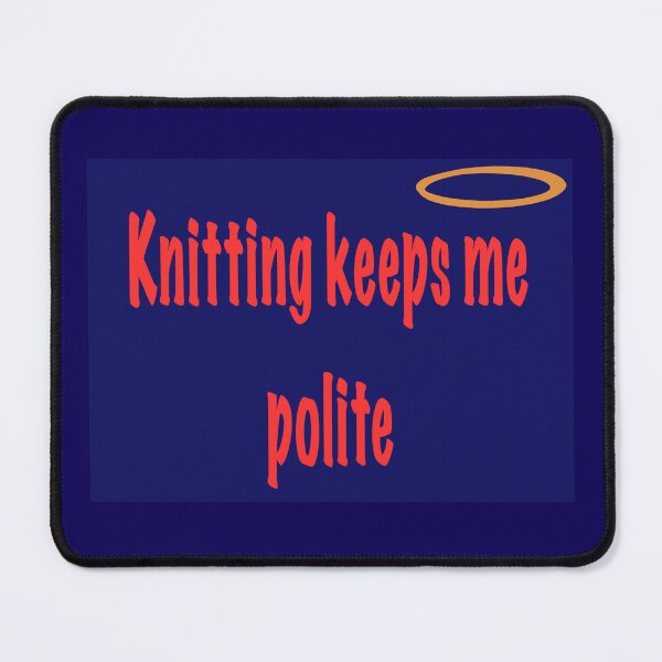 Item preview, Knitting Keeps Me Polite – Midnight Edition designed and sold by ArtyWares.