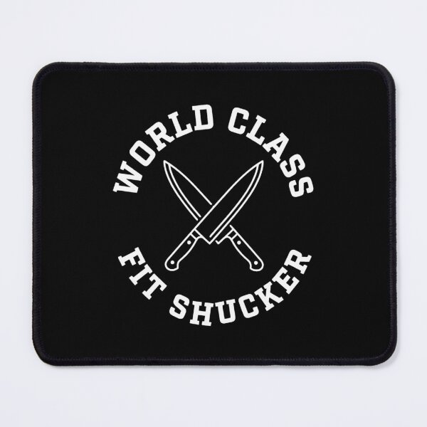 Item preview, World Class Fit Shucker Culinary Art Kitchen Humor designed and sold by SplashTastic.