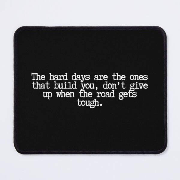 Item preview, The design includes the phrase: "The hard days are the ones that build you, don't give up when the road gets tough." designed and sold by SWETA HALDER.