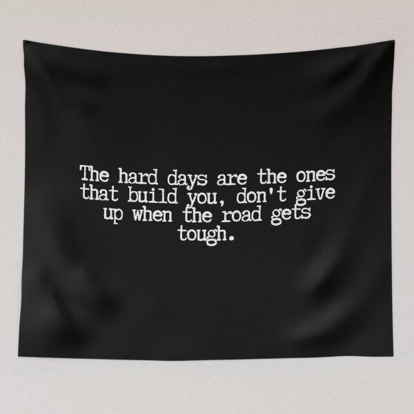 Item preview, The design includes the phrase: "The hard days are the ones that build you, don't give up when the road gets tough." designed and sold by SWETA HALDER.