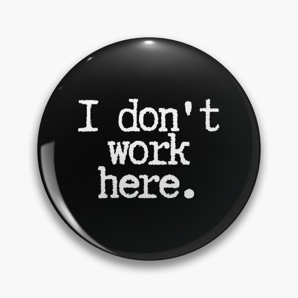 Item preview, I don't work here designed and sold by SWETA HALDER.